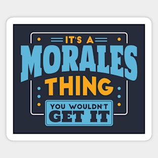It's a Morales Thing, You Wouldn't Get It // Morales Family Last Name Magnet